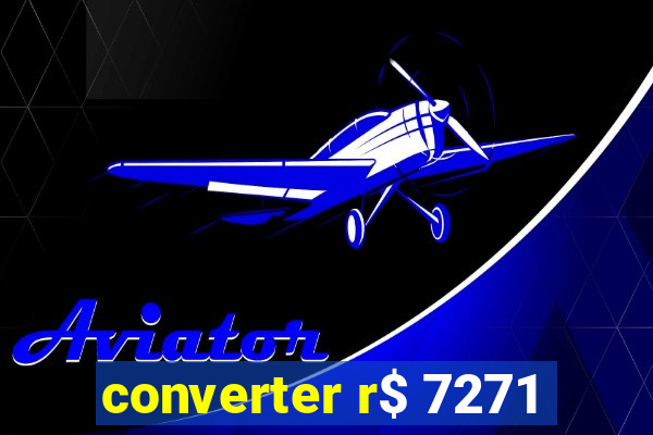 converter r$ 7271